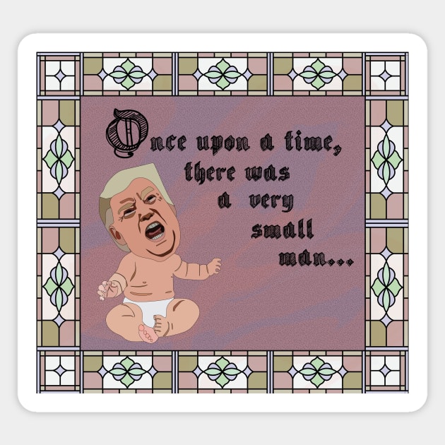 Donald Trump - Once upon a time there was a very small man Sticker by Window House